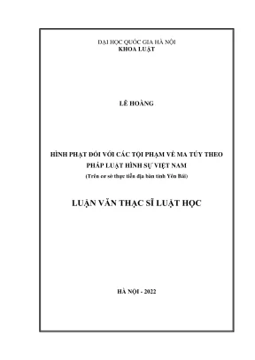 Luận văn thạc sĩ luật học hình phạt đối với các tội phạm về ma túy theo pháp luật hình sự việt nam trên cơ sở thực tiễn địa bàn tỉnh yên bái