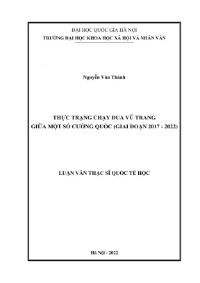 Luận văn thạc sĩ quốc tế học thực trạng cuộc chạy đua vũ trang giữa một số cường quốc giai đoạn 2017 2022