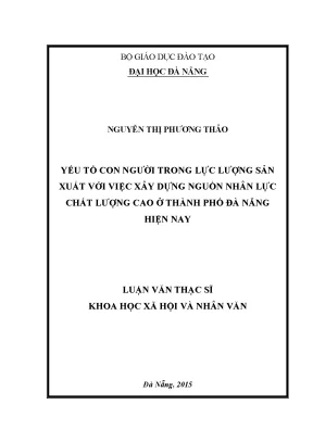 Luận văn yếu tố con người trong lực lượng sản xuất với việc xây dựng nguồn nhân lực chất lượng cao ở thành phố đà nẵng hiện nay