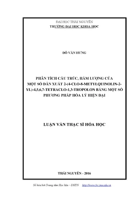 Luận văn phân tích cấu trúc hàm lượng của một số dẫn xuất 2 4 clo 8 metyl quinolin 2 yl 4 5 6 7 tetraclo 1 3 tropolon bằng một số phương pháp hóa lý hiện đạ