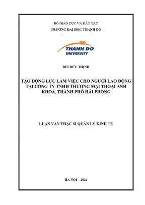 Luận văn thạc sĩ tạo động lực làm việc cho người lao động tại công ty tnhh thương mại thoại anh khoa thành phố hải phòng