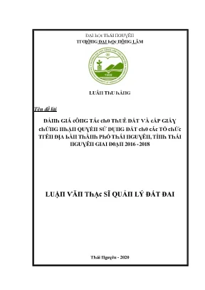 Luận văn đánh giá công tác cho thuê đất và cấp giấy chứng nhận quyền sử dụng đất cho các tổ chức trên địa bàn thành phố thái nguyên tỉnh thái nguyên giai đoạn 2016 2018