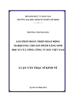 Luận văn giải pháp hoàn thiện hoạt động marketing cho sản phẩm xăng sinh học e5 của tổng công ty dầu việt nam luận văn thạc sĩ