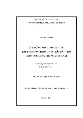 Luận văn thạc sĩ xây dựng mô hình vận tốc truyền sóng trong vỏ trái đất cho khu vực miền trung việt nam