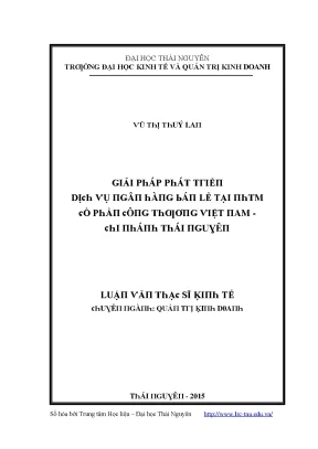Luận văn giải pháp phát triển dịch vụ ngân hàng bán lẻ tại ngân hàng thương mại cổ phần công thương việt nam chi nhánh thái nguyên