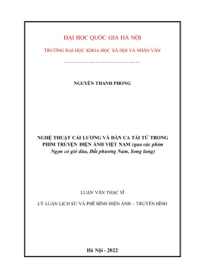 Luận văn thạc sĩ lý luận lịch sử và phê bình điện ảnh truyền hình nghệ thuật cải lương và đàn ca tài tử trong phim truyện điện ảnh việt nam qua các phim ngọn cỏ gió đùa đất phương nam song lang