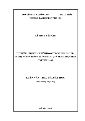 Luận văn thạc sĩ luật học tự chứng nhận xuất xứ theo quy định của các fta thế hệ mới và thách thức trong quá trình thực hiện tại việt nam