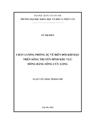 Luận văn thạc sĩ báo chí học chất lượng phóng sự về vấn đề biến đổi khí hậu trên sóng truyền hình khu vực đồng bằng sông cửu long