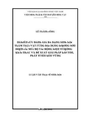 Luận văn nghiên cứu đánh giá đa dạng sinh học thảm thực vật rừng đặc dụng hương sơn dưới các mức độ tác động hiện trường khác nhau và đề xuất giải pháp bảo tồn phát triển bền vững