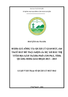 Luận văn đánh giá công tác quản lý giao đất cho thuê đất để thực hiện các dự án đầu tư trên địa bàn thành phố cẩm phả tỉnh quảng ninh giai đoạn 2013 2015