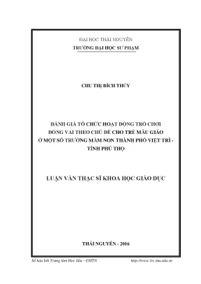 Luận văn đánh giá tổ chức hoạt động trò chơi đóng vai theo chủ đề cho trẻ mẫu giáo ở một số trường mầm non thành phố việt trì tỉnh phú thọ