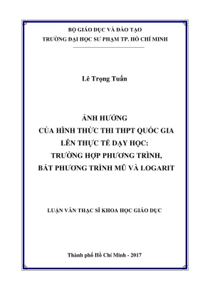 Luận văn thạc sĩ lý luận và phương pháp dạy học môn toán ảnh hưởng của hình thức thi thpt quốc gia lên thực tế dạy học trường hợp phương trình bất phương trình mũ và logarit