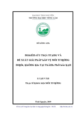 Luận văn nghiên cứu thực trạng và đề xuất giải pháp bảo vệ môi trường nước không khí tại thành phố bắc kạn
