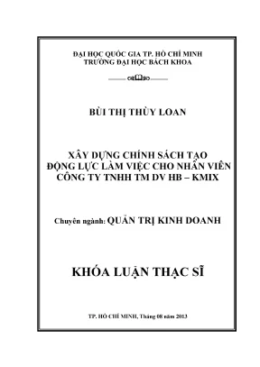 Luận văn thạc sĩ quản trị kinh doanh xây dựng chính sách tạo động lực làm việc cho nhân viên công ty tnhh tm dv hb kmix