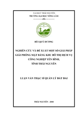 Luận văn nghiên cứu và đề xuất một số giải pháp giải phóng mặt bằng khu đô thị dịch vụ công nghiệp yên bình tỉnh thái nguyên