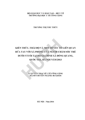 Kiến thức thái độ và một số yếu tố liên quan rửa tay với xà phòng của người chăm sóc trẻ dưới 5 tuổi tại hộ gia đình xã đồng quang quốc oai hà nội năm 2013