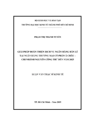 Luận văn giải pháp hoàn thiện dịch vụ ngân hàng bán lẻ tại ngân hàng thương mại cổ phần á châu chi nhánh nguyễn công trứ đến năm 2025