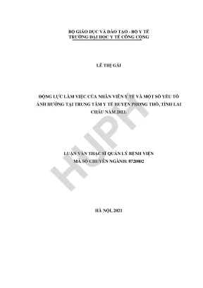 Động lực làm việc của nhân viên y tế và một số yếu tố ảnh hưởng tại trung tâm y tế huyện phong thổ tỉnh lai châu năm 2021