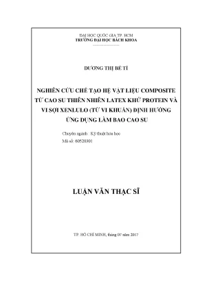 Luận văn thạc sĩ kỹ thuật hóa học nghiên cứu chế tạo hệ vật liệu composite từ cao su thiên nhiên latex khử protein và vi sợi xenlulo từ vi khuẩn định hướng ứng dụng làm bao cao su