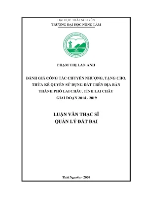 Luận văn đánh giá công tác chuyển nhượng tặng cho thừa kế quyền sử dụng đất trên địa bàn thành phố lai châu tỉnh lai châu giai đoạn 2014 2019