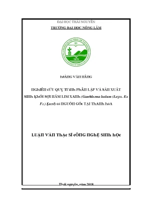 Luận văn nghiên cứu quy trình phân lập và sản xuất sinh khối sợi nấm lim xanh ganoderma lucium leyss ex fr karst có nguồn gốc tại thanh hóa