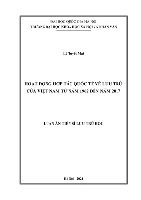 Luận án tiến sĩ lưu trữ học hoạt động hợp tác quốc tế về lưu trữ của việt nam từ năm 1962 đến năm 2017