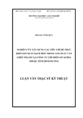 Luận văn nghiên cứu xây dựng các tiêu chí để thực hiện sản xuất sạch hơn trong sản xuất ván ghép thanh tại công ty chế biến gỗ alpha thuộc tỉnh bình dương