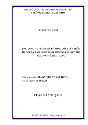 Luận văn thạc sĩ địa kỹ thuật xây dựng ứng dụng hệ tường kè bê tông cốt thép trên hệ cọc ly tâm để ổn định bờ sông cái lớn thị xã long mỹ hậu giang