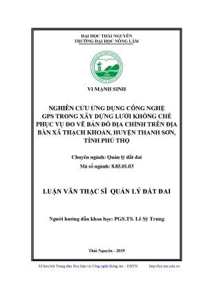 Luận văn thạc sĩ nghiên cứu ứng dụng công nghệ gps trong xây dựng lưới khống chế phục vụ đo vẽ bản đồ địa chính trên địa bàn xã thạch khoán huyện thanh sơn tỉnh phú thọ