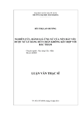 Luận văn thạc sĩ kỹ thuật xây dựng nghiên cứu đánh giá ứng xử của nền đất yếu được xử lý bằng hút chân không kết hợp với bấc thấm