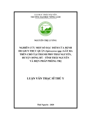 Luận văn nghiên cứu một số đặc điểm của bệnh do giun thực quản spirocerca spp gây ra trên chó tại thành phố thái nguyên huyện đồng hỷ tỉnh thái nguyên và biện pháp phòng trị