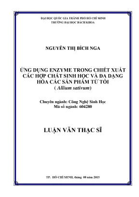 Luận văn thạc sĩ công nghệ sinh học ứng dụng enzyme trong chiết xuất các hợp chất sinh học và đa dạng hóa các sản phẩm từ tỏi allium sativum
