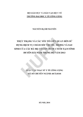 Thực trạng và các yếu tố liên quan đến sử dụng dịch vụ chăm sóc trước trong và sau sinh của các bà mẹ có con dưới 1 tuổi tại 8 tỉnh duyên hải nam trung bộ năm 2013
