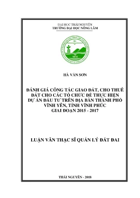 Luận văn đánh giá công tác giao đất cho thuê đất cho các tổ chức để thực hiện dự án đầu tư trên địa bàn thành phố vĩnh yên tỉnh vĩnh phúc giai đoạn 2015 2017