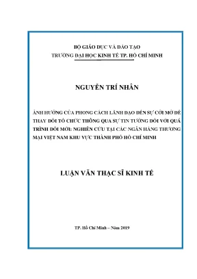 Luận văn ảnh hưởng của phong cách lãnh đạo đến sự cởi mở để thay đổi tổ chức thông qua sự tin tưởng đối với quá trình đổi mới nghiên cứu tại các ngân hàng thương mại việt nam khu vực thành phố hồ chí minh