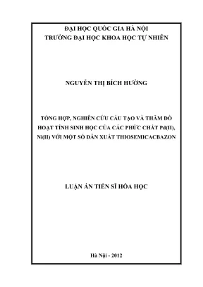 Luận án tiến sĩ hóa học tổng hợp nghiên cứu cấu tạo và thăm dò hoạt tính sinh hoạt của các phức chất pdii niii với một số dẫn xuất thiosemicacbazon