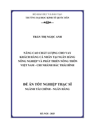Luận văn thạc sĩ tài chính ngân hàng nâng cao chất lượng cho vay khách hàng cá nhân tại ngân hàng nông nghiệp và phát triển nông thôn việt nam chi nhánh bắc thái bình