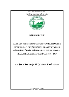Luận văn đánh giá công tác cấp giấy chứng nhận quyền sử dụng đất quyền sở hữu nhà ở và tài sản gắn liền với đất trên địa thành phố lai châu tỉnh lai châu giai đoạn 2017 2019