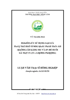Luận văn nghiên cứu sử dụng gạo lức thay thế ngô trong khẩu phần thức ăn không cân bằng me và cp để nuôi gà thịt f1 ri x lương phượng