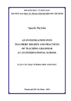 Luận văn thạc sĩ lý luận và phương pháp dạy học môn tiếng anh an investigation into teachers belleffs and practices of teaching grammar at an international school