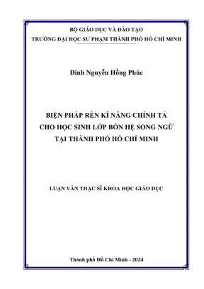 Luận văn thạc sĩ giáo dục tiểu học biện pháp rèn kĩ năng chính tả cho học sinh lớp bốn hệ song ngữ tại thành phố hồ chí minh