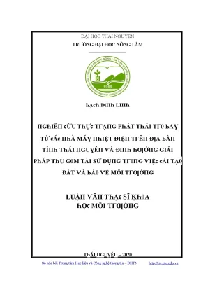 Luận văn nghiên cứu thực trạng phát thải tro bay từ các nhà máy nhiệt điện trên địa bàn tỉnh thái nguyên và định hướng giải pháp thu gom tái sử dụng trong việc cải tạo đất và bảo vệ môi trường
