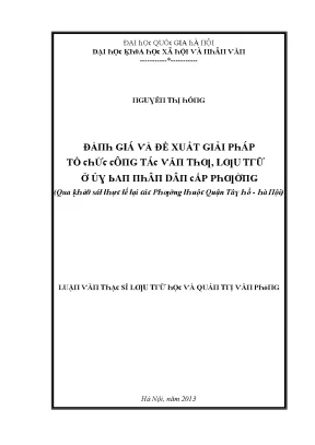 Luận văn đánh giá và đề xuất giải pháp tổ chức công tác văn thư lưu trữ cấp phường qua khảo sát thực tế tại các phường thuộc quận tây hồ hà nội