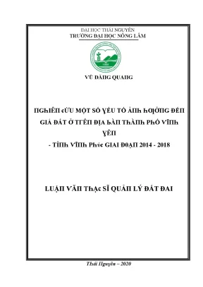Luận văn nghiên cứu một số yếu tố ảnh hưởng đến giá đất ở trên địa bàn thành phố vĩnh yên tỉnh vĩnh phúc giai đoạn 2014 2018