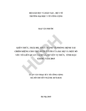 Kiến thức thái độ thực hành về phòng bệnh tay chân miệng cho trẻ dưới 5 tuổi của bà mẹ và một số yếu tố liên quan tại 02 xã huyện vị thủy tỉnh hậu giang năm 2015