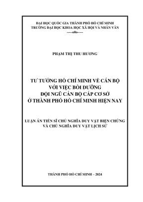 Luận án tiến sĩ triết học tư tưởng hồ chí minh về cán bộ với việc bồi dưỡng đội ngũ cán bộ cấp cơ sở ở thành phố hồ chí minh hiện nay