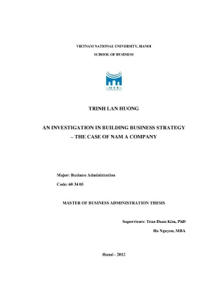 Luận văn thạc sĩ an investigation in building business strategy the case of nam a company