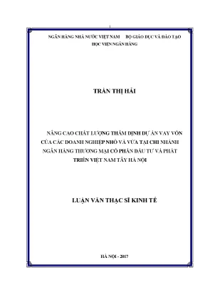 Nâng cao chất lượng thẩm định dự án vay vốn của các doanh nghiệp nhỏ và vừa tại chi nhánh ngân hàng thương mại cổ phần đầu tư và phát triển việt nam tây hà nội luận văn thạc sỹ kinh tế