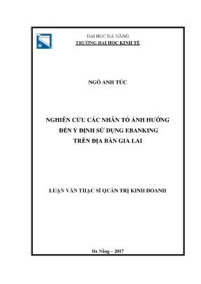 Luận văn nghiên cứu các nhân tố ảnh hưởng tới ý định sử dụng ebanking trên địa bàn gia lai