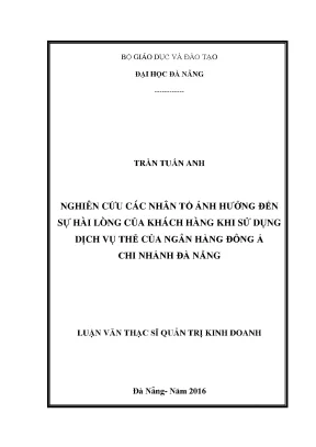 Luận văn nghiên cứu các nhân tố ảnh hưởng đến sự hài lòng của khách hàng khi sử dụng dịch vụ thẻ của ngân hàng đông á chi nhánh đà nẵng